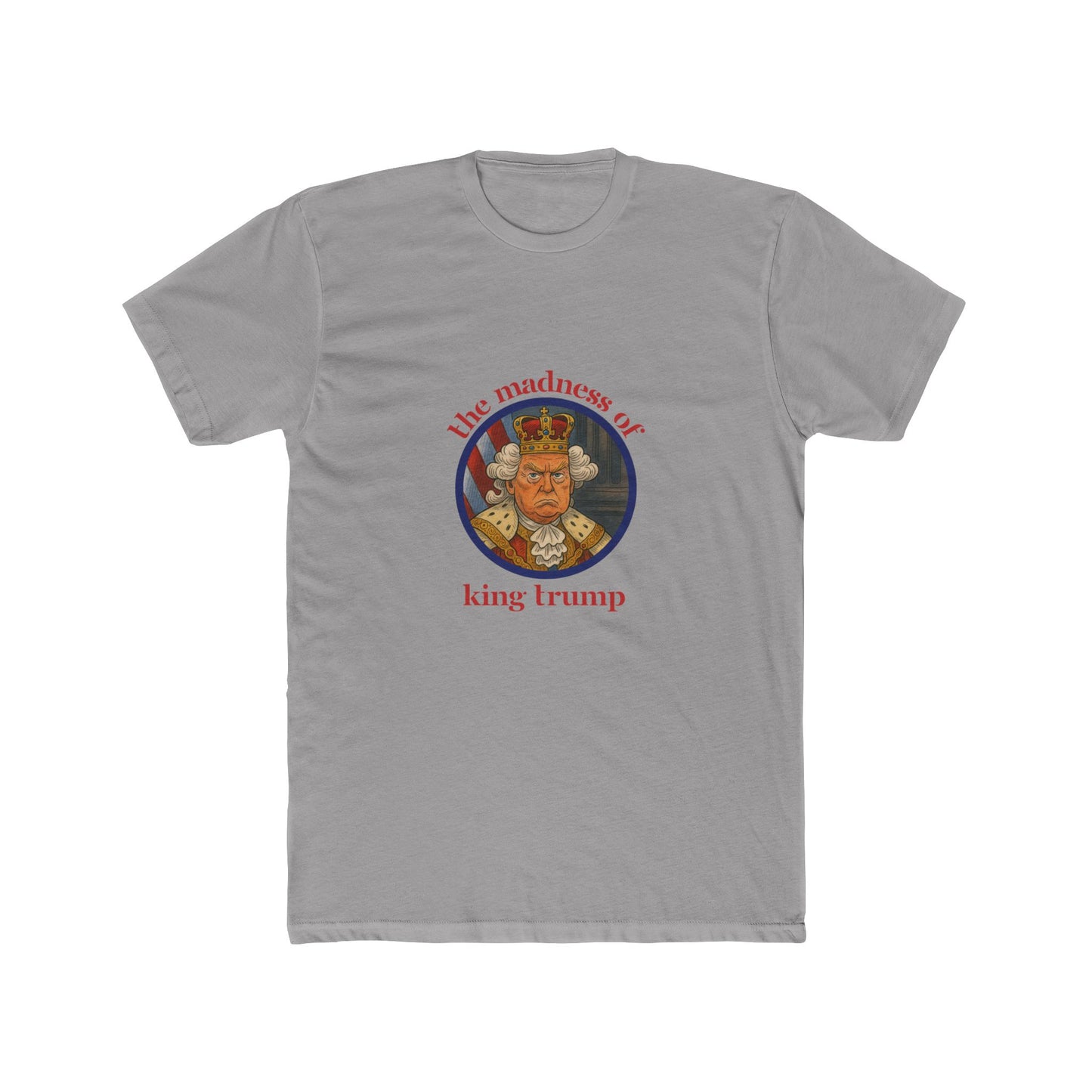 The Madness of King Trump - Unisex Cotton Crew Tee