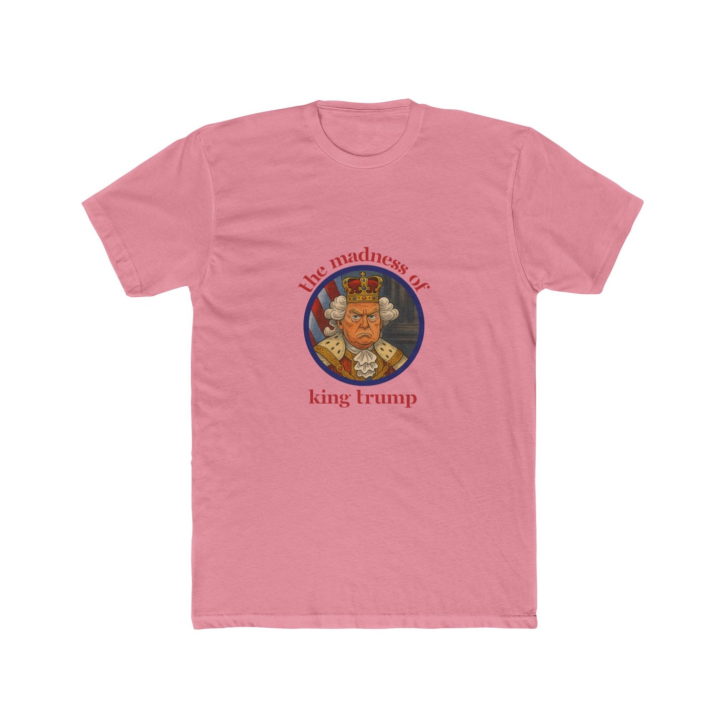 The Madness of King Trump - Unisex Cotton Crew Tee