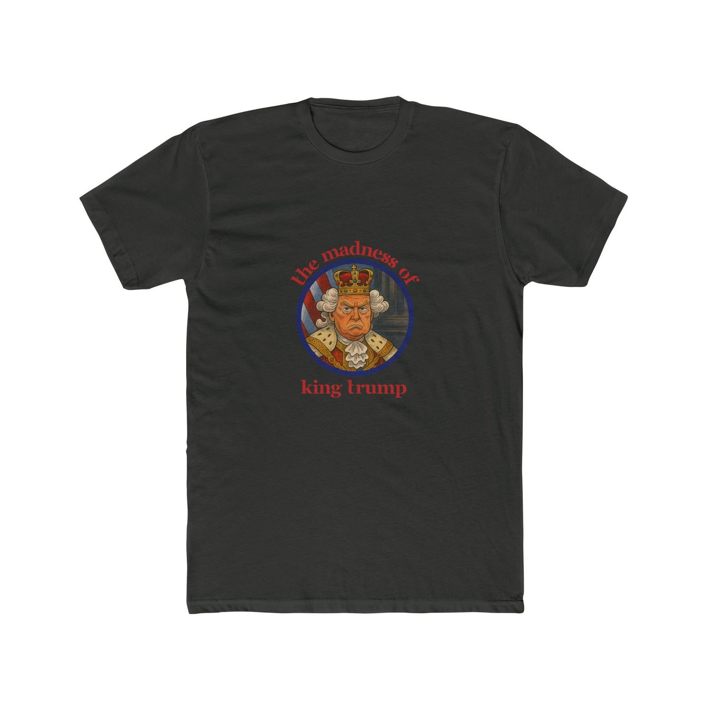The Madness of King Trump - Unisex Cotton Crew Tee