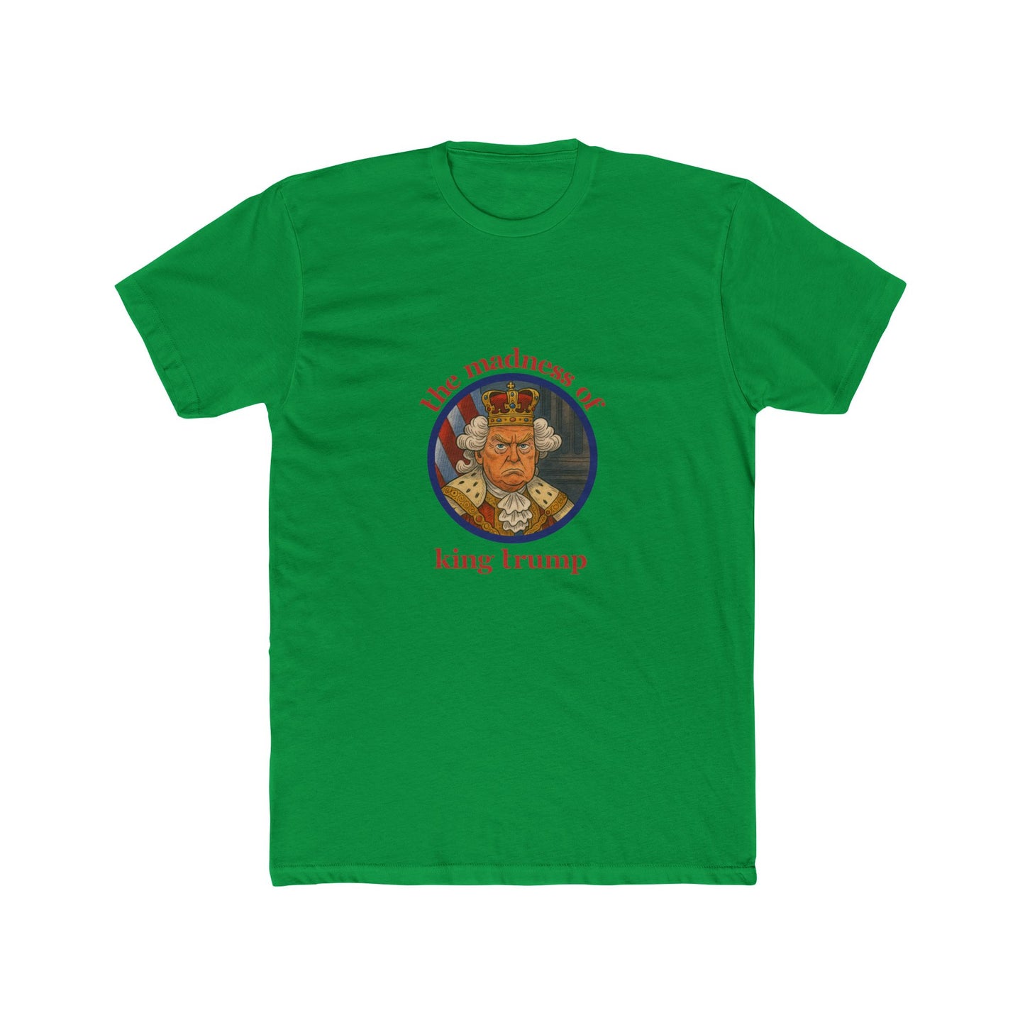 The Madness of King Trump - Unisex Cotton Crew Tee