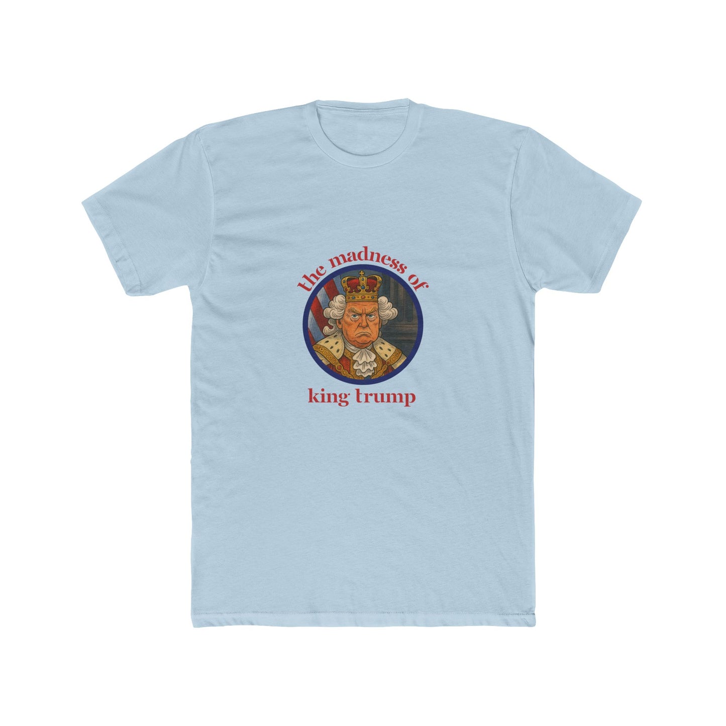 The Madness of King Trump - Unisex Cotton Crew Tee