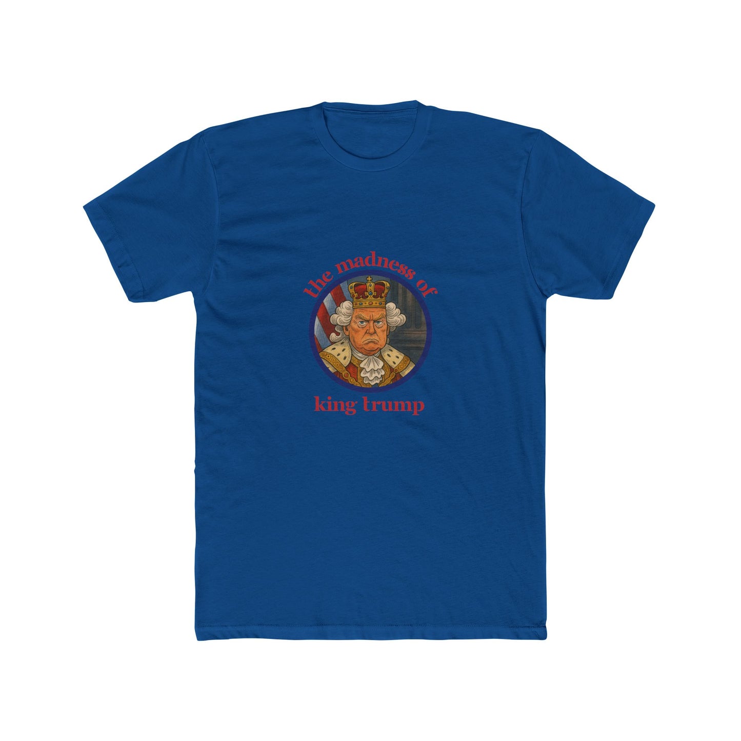 The Madness of King Trump - Unisex Cotton Crew Tee