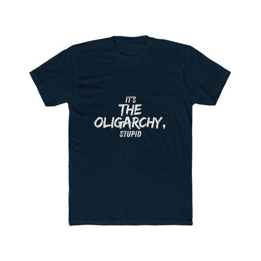 It's the Oligarchy, Stupid - Unisex Cotton Crew Tee