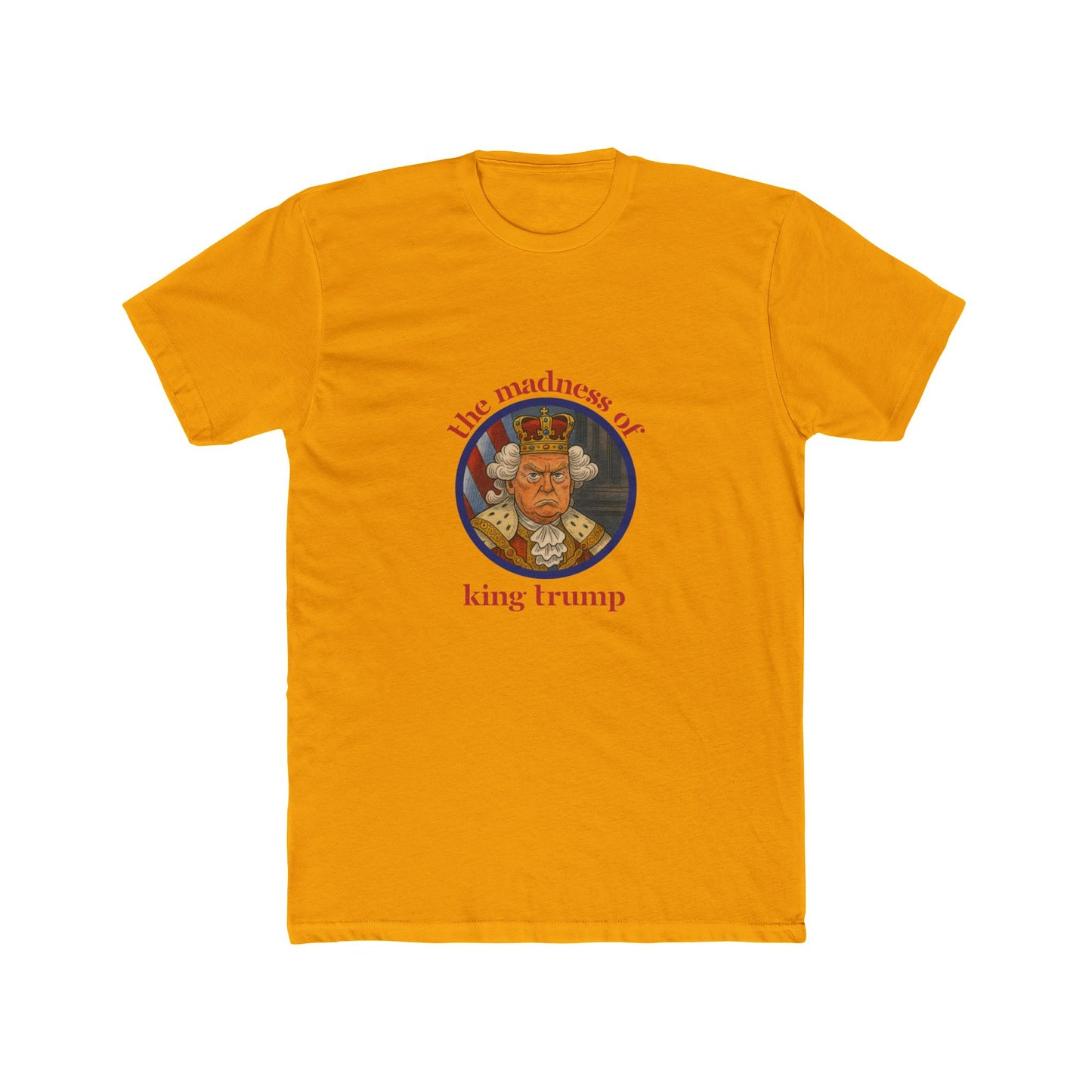 The Madness of King Trump - Unisex Cotton Crew Tee